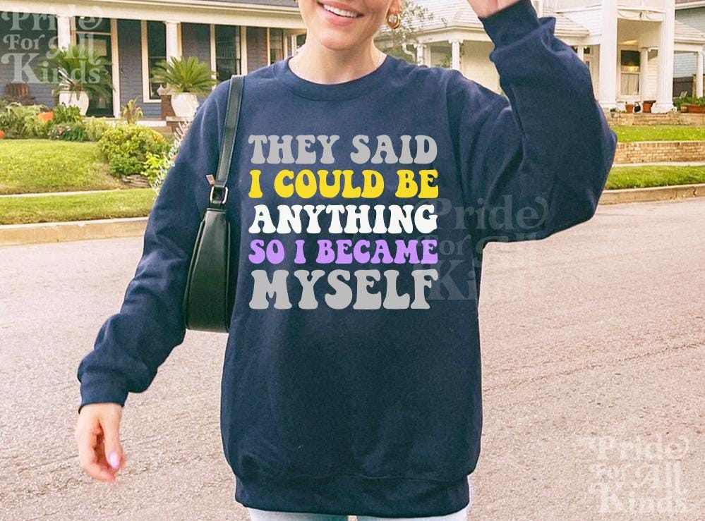 they said i could be anything so i became myself | nonbinary shirt | nonbinary pride | nonbinary gifts | nonbinary parent | enby | subtle