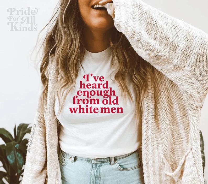 ive heard enough from old white men