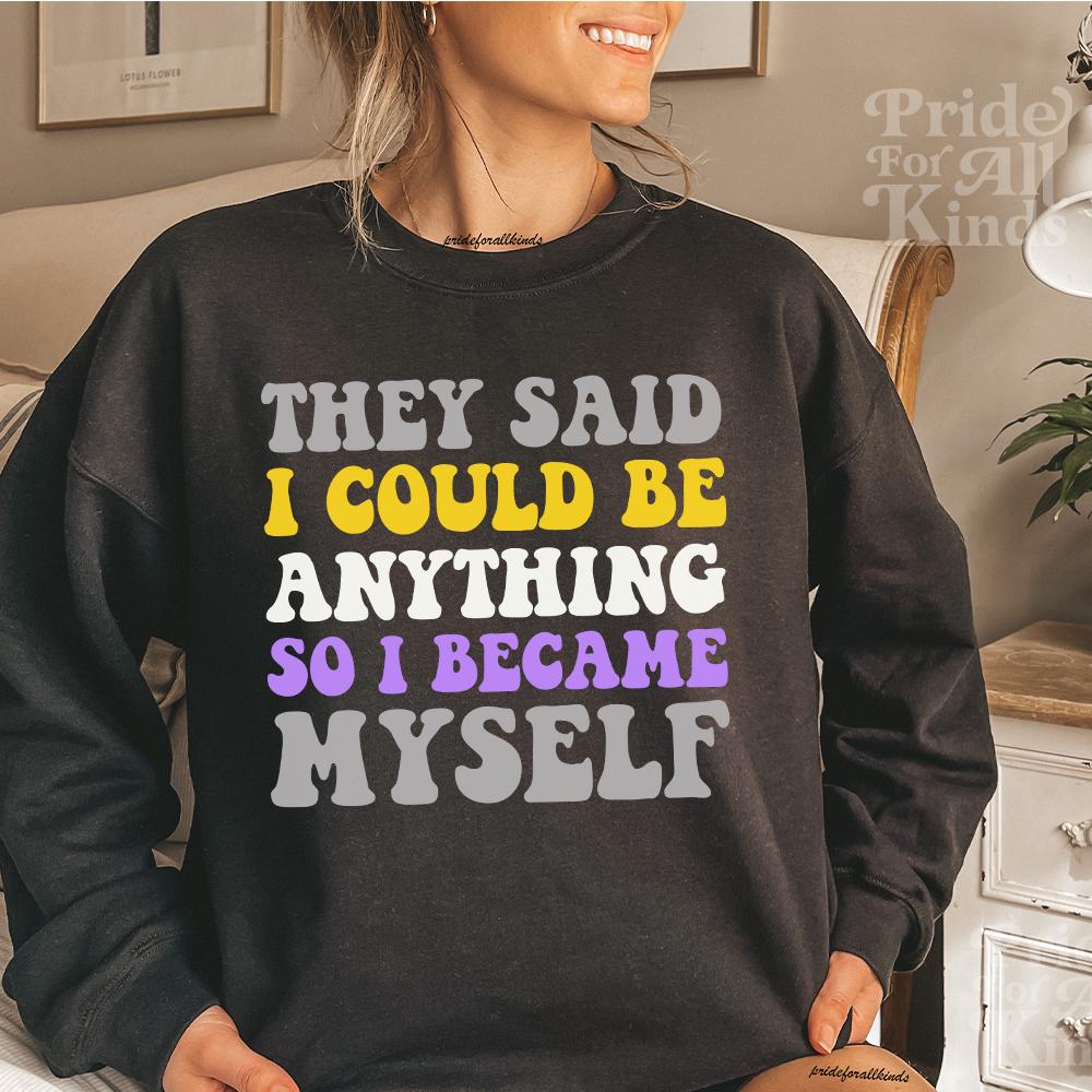 they said i could be anything so i became myself | nonbinary shirt | nonbinary pride | nonbinary gifts | nonbinary parent | enby | subtle