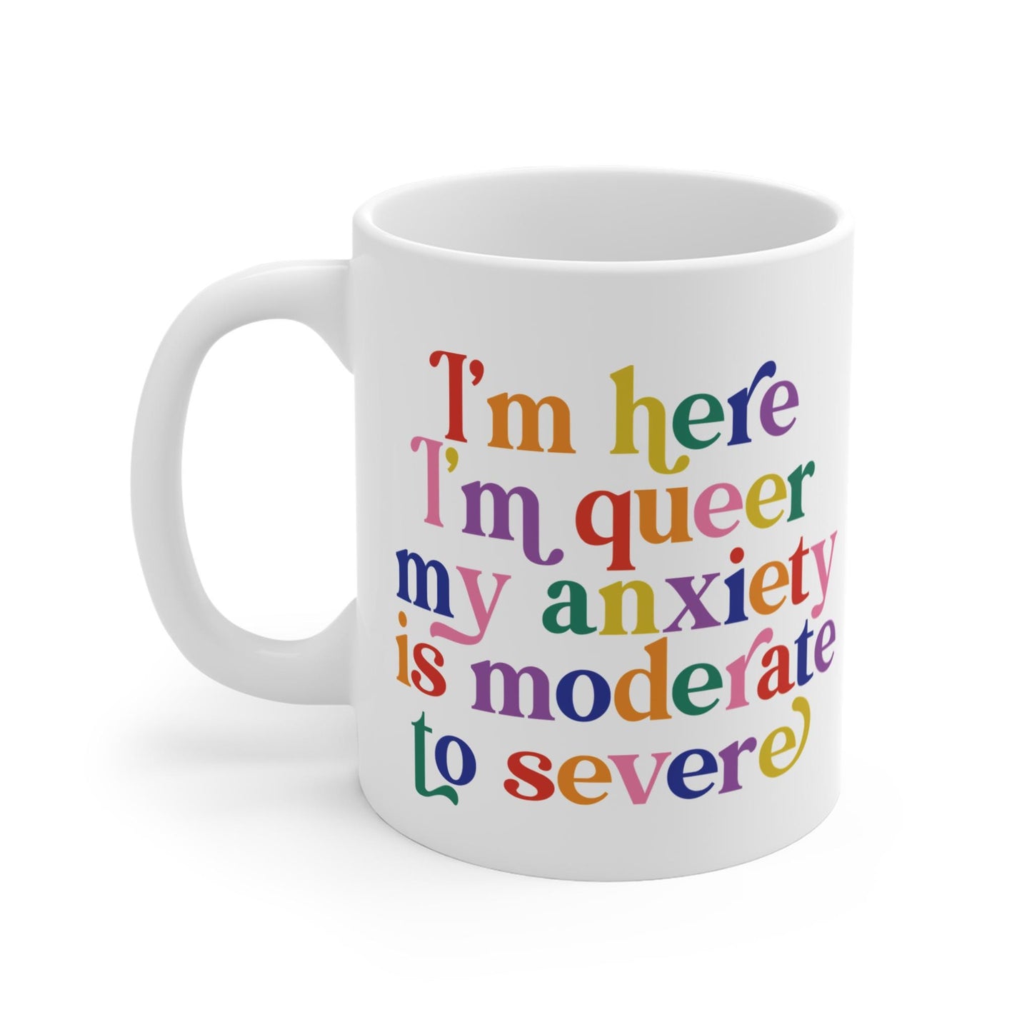 im here im queer my anxiety is moderate to severe | queer mug | gay mug | gay panic | funny gay gifts | lesbian mug | bisexual mug | trans