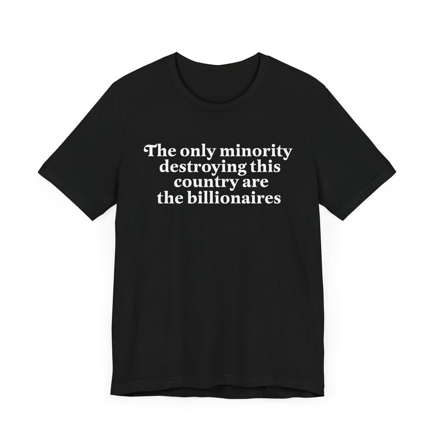 The only minority destroying this country are the billionaires | anti capitalism | tax the rich | leftist gift | people over profit |