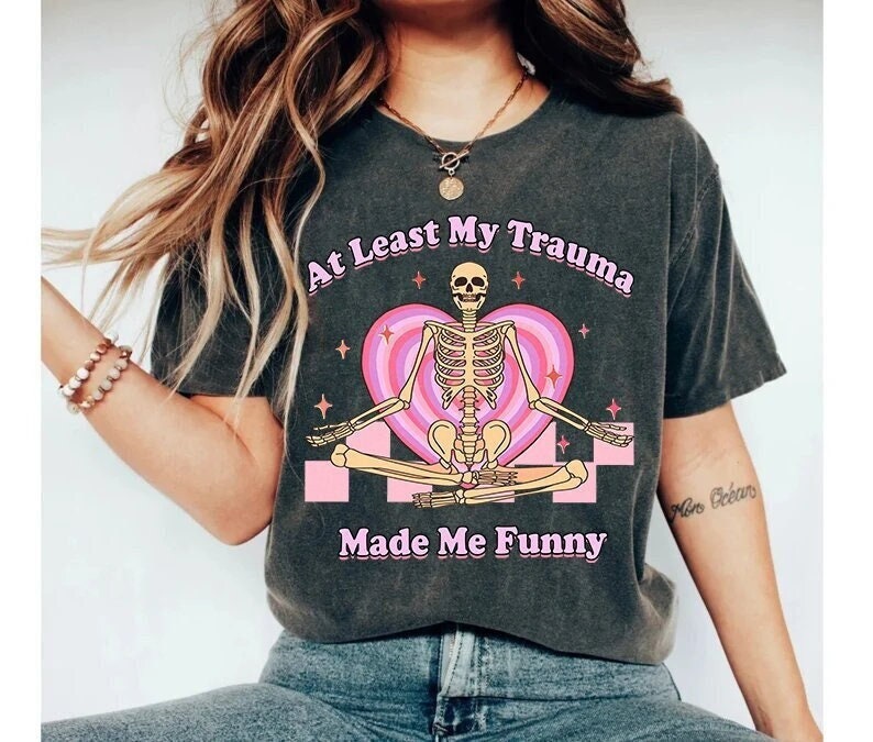 At least my trauma made me funny shirt | funny mental health | therapy shirt | cptsd | funny anxiety | psychiatrist | audhd | overstimulated