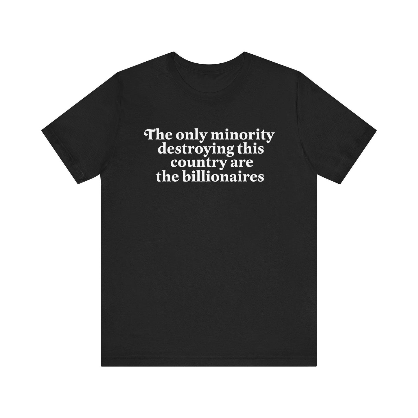 The only minority destroying this country are the billionaires | anti capitalism | tax the rich | leftist gift | people over profit |