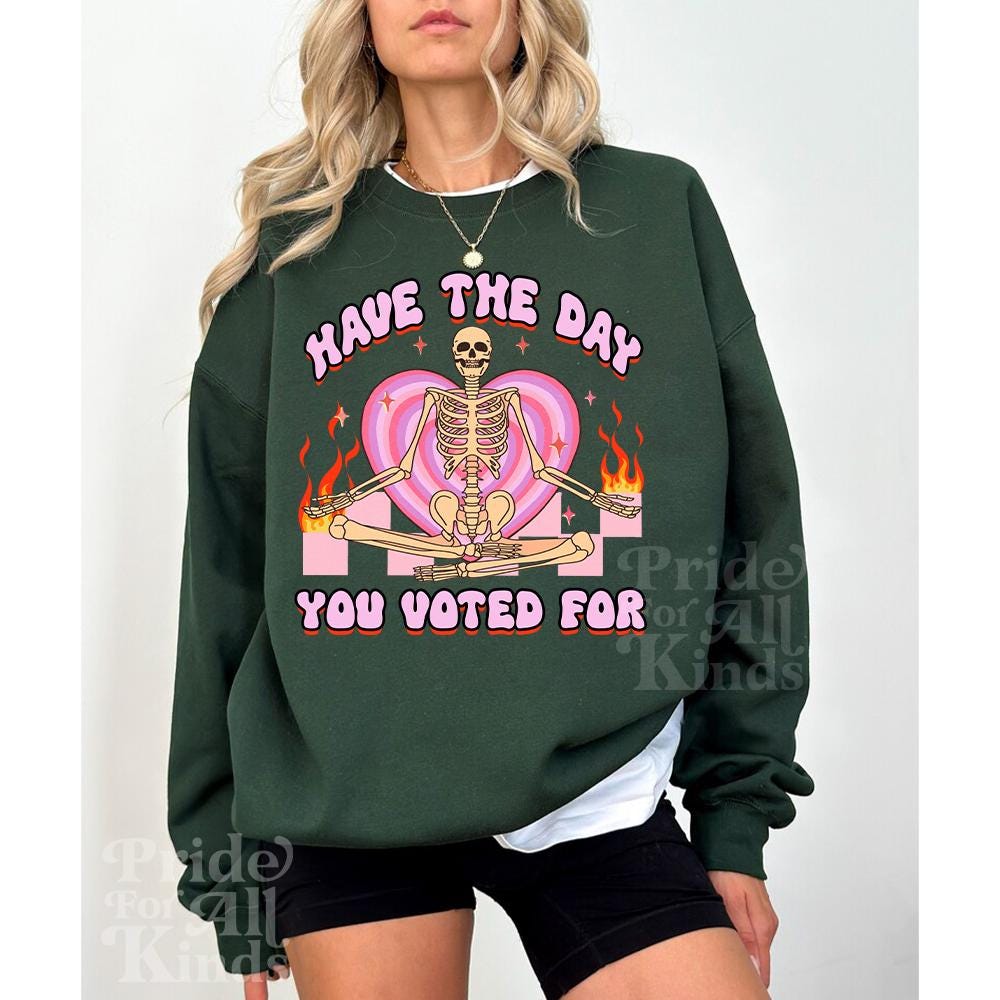 Have the day you voted for | anti trump sweater | anti racism | anti fascism | anti capitalist | no one is illegal | leftist |liberal tshirt