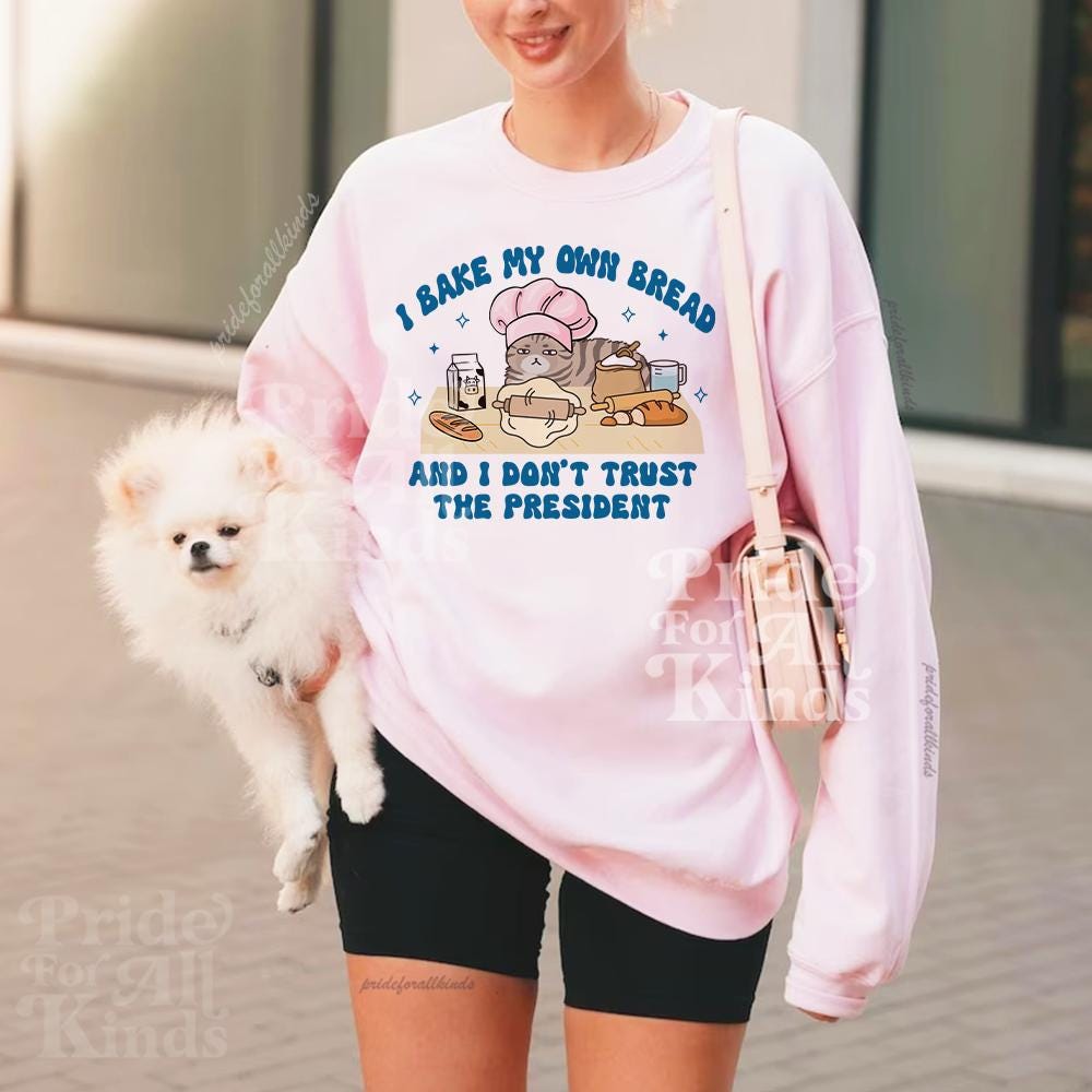 I bake my own bread and i dont trust the president | anti trump sweater | liberal tshirt | liberal feminist human rights | leftist | baking