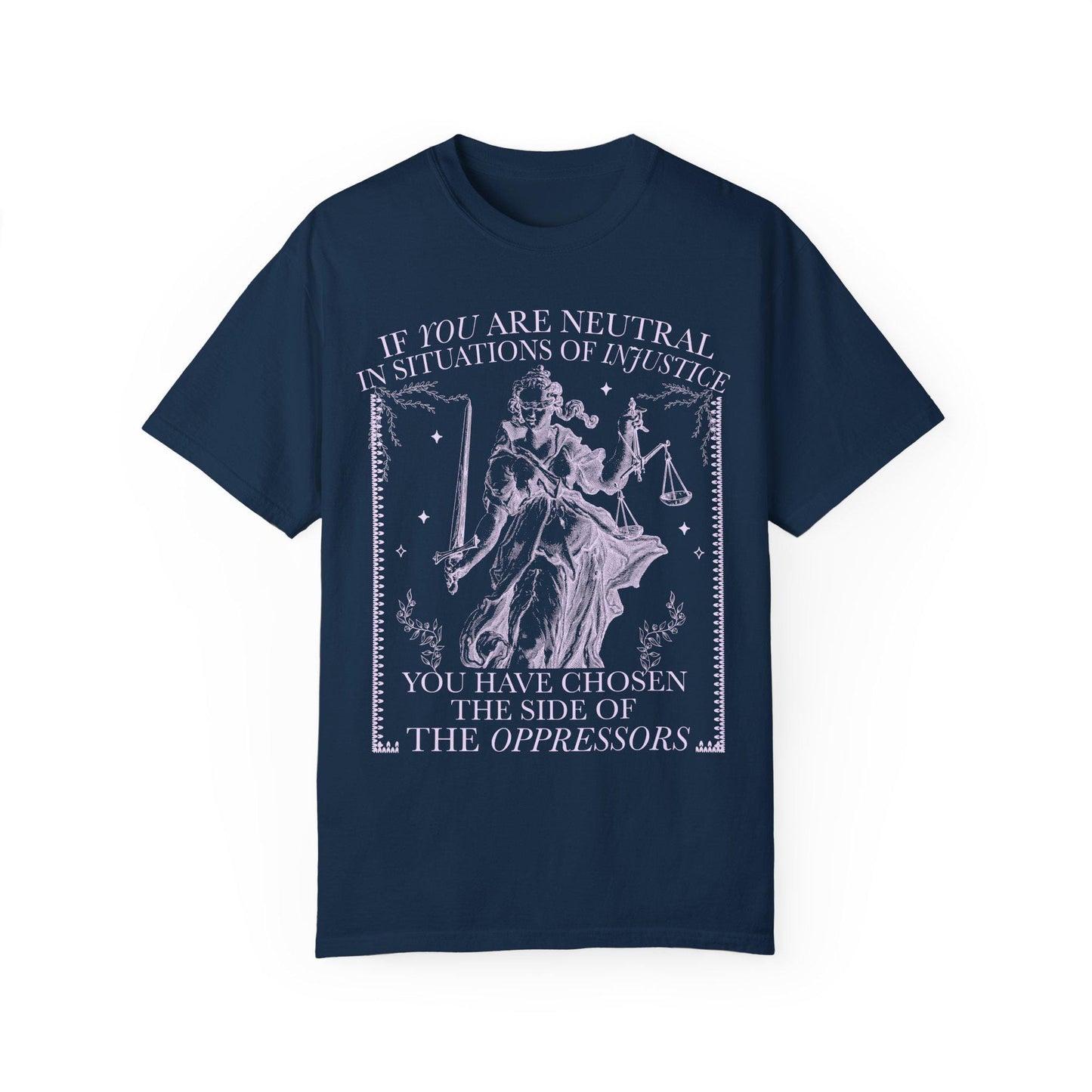 If you are neutral in situations of injustice shirt | Comfort Colors | liberal feminist human rights | leftist shirt | social justice shirt