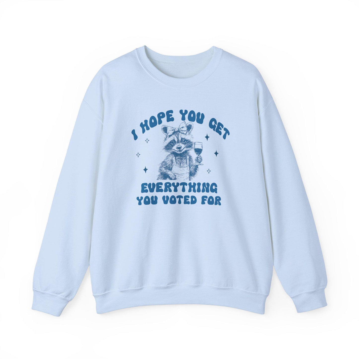 I hope you get everything you voted for | anti trump sweater | anti trump sweatshirt | liberal feminist human rights | anti fascist |leftist
