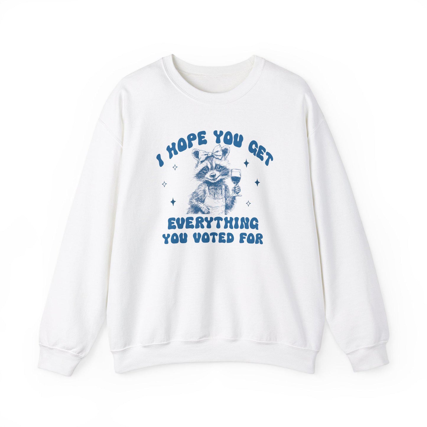 I hope you get everything you voted for | anti trump sweater | anti trump sweatshirt | liberal feminist human rights | anti fascist |leftist