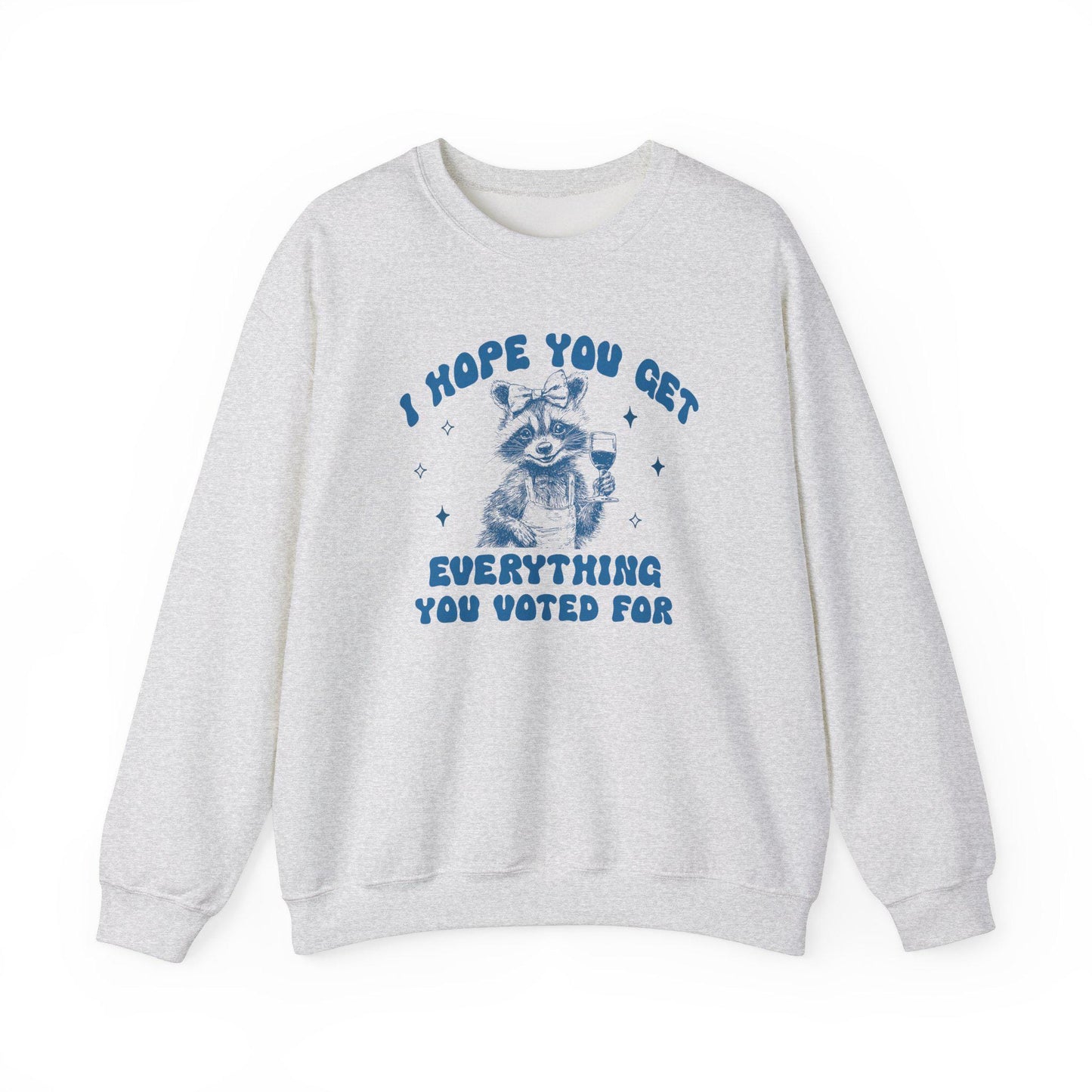 I hope you get everything you voted for | anti trump sweater | anti trump sweatshirt | liberal feminist human rights | anti fascist |leftist