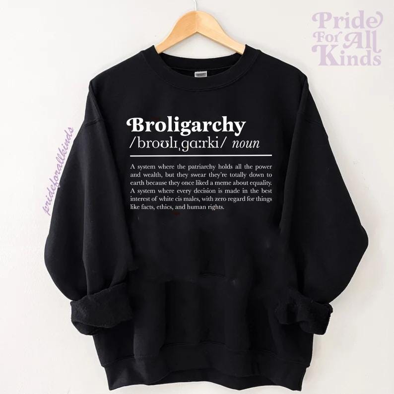 broligarchy shirt | anti capitalist | broligarchy sweatshirt | anti fascism | liberal feminist human rights | feminist sweatshirt | leftist