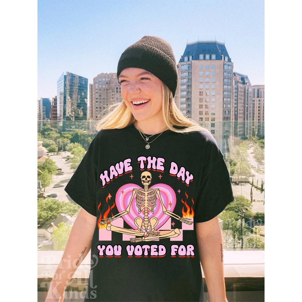 Have the day you voted for | anti trump sweater | anti racism | anti fascism | anti capitalist | no one is illegal | leftist |liberal tshirt