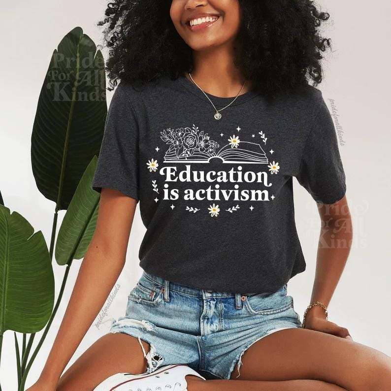 Education is activism | social justice shirt | liberal feminist human rights | social democrat | public schools | librarian |history teacher