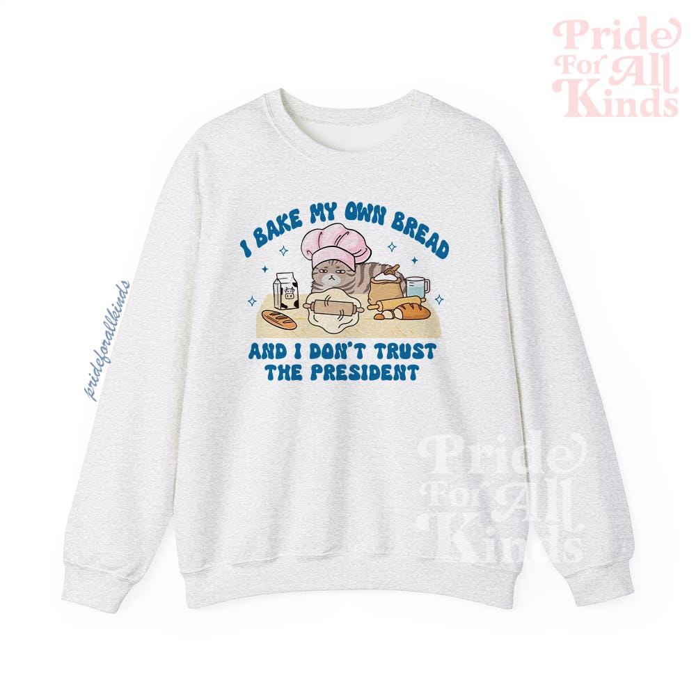 I bake my own bread and i dont trust the president | anti trump sweater | liberal tshirt | liberal feminist human rights | leftist | baking