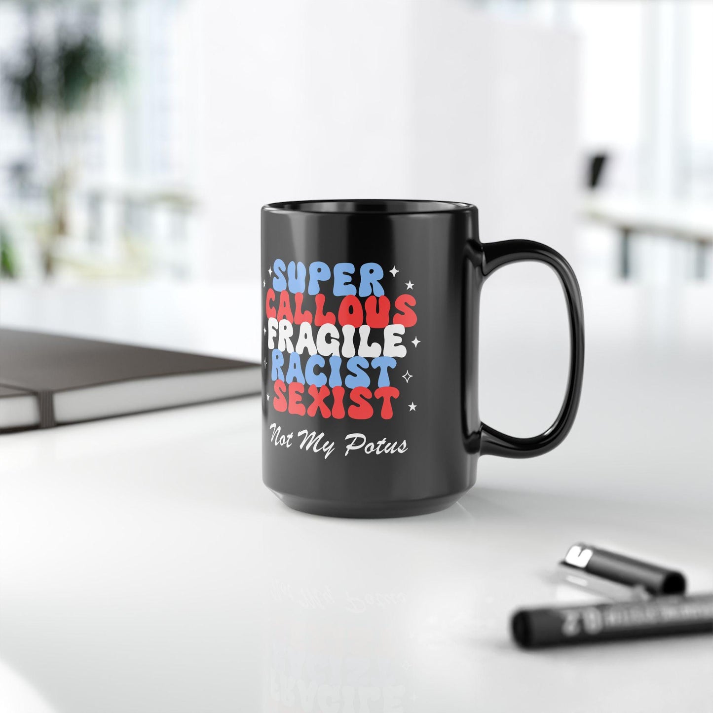 Super callous fragile not my potus mug | feminist mug | anti trump mug | anti trump coffee | liberal mug | leftist gift | anti fascism