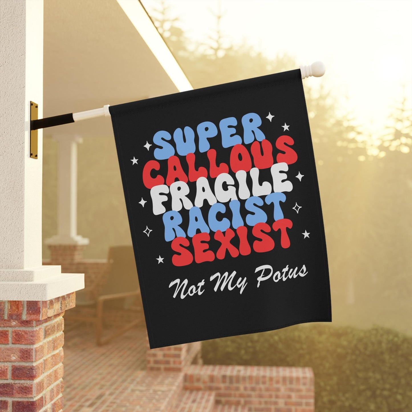 Super callous fragile racist sexist not my potus flag
