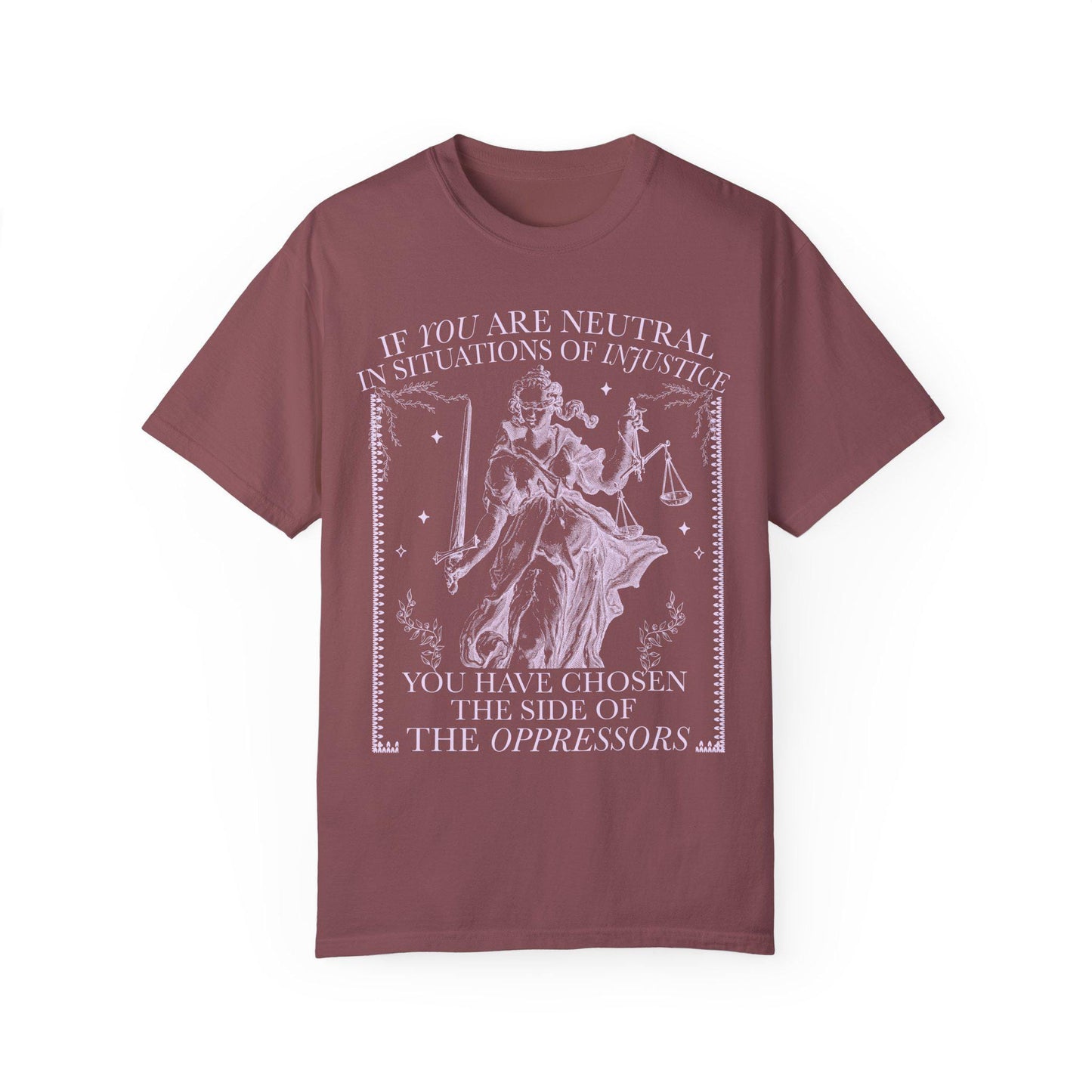 If you are neutral in situations of injustice shirt | Comfort Colors | liberal feminist human rights | leftist shirt | social justice shirt