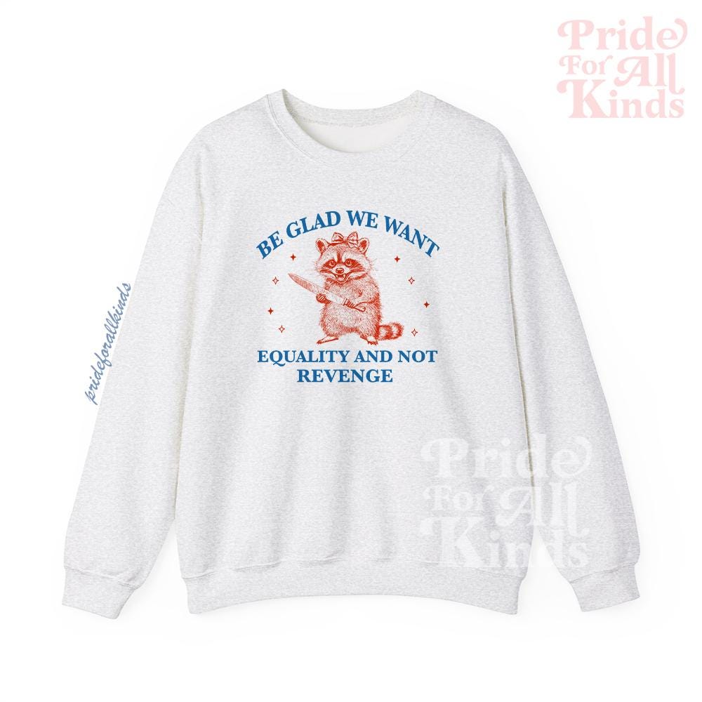 Be glad we want equality and not revenge | international womens day | f the patriarchy | liberal tshirt | feminist human rights | pro roe