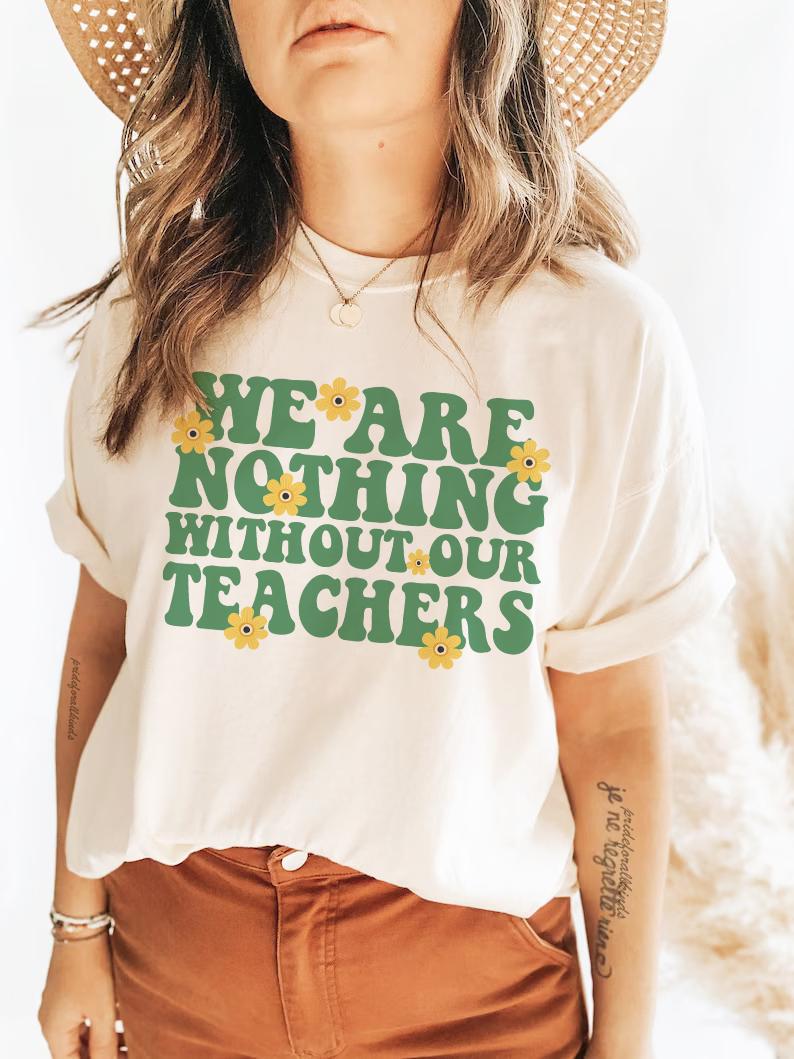 We are nothing without our teachers | support public school teachers | protect public education | education is activism | history teacher