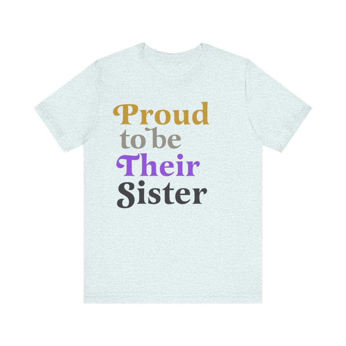 Proud to be their sister | nonbinary shirt | nonbinary family | nonbinary parent | nonbinary sister | enby | genderqueer | trans rights |