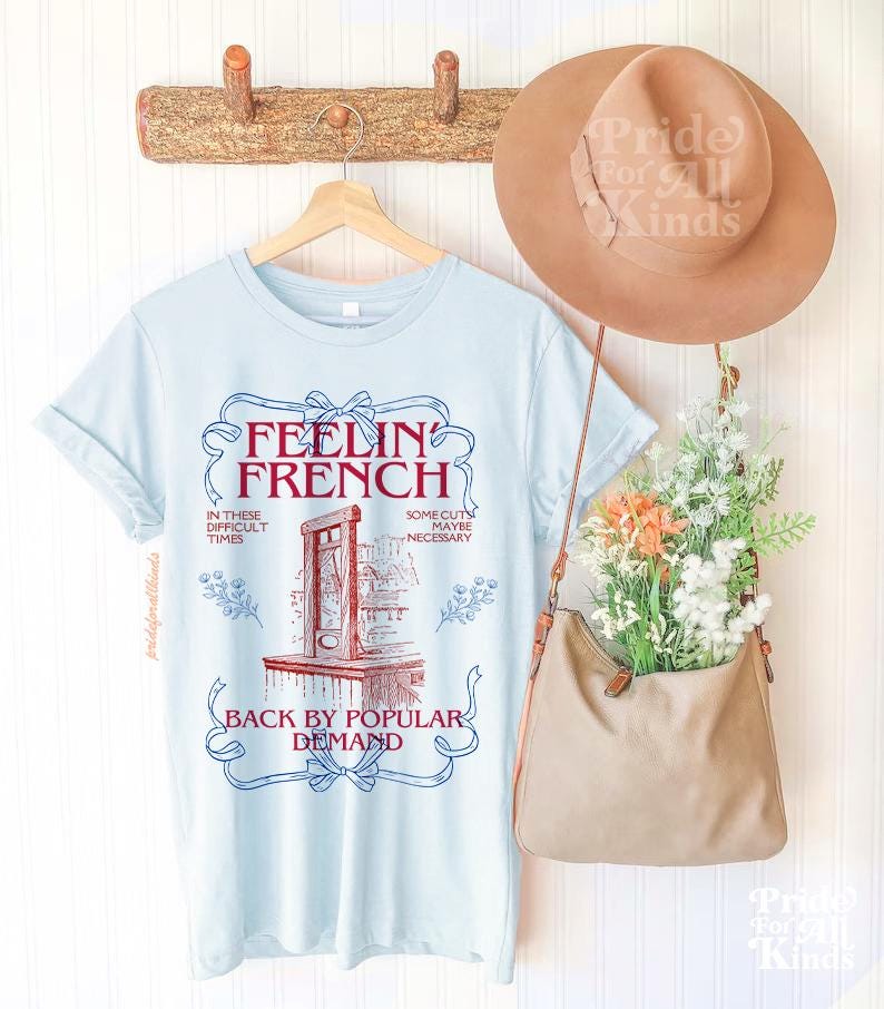 Feeling french shirt | back by popular demand | in these difficult times some cuts maybe necessary | french revolution | anti capitalist |