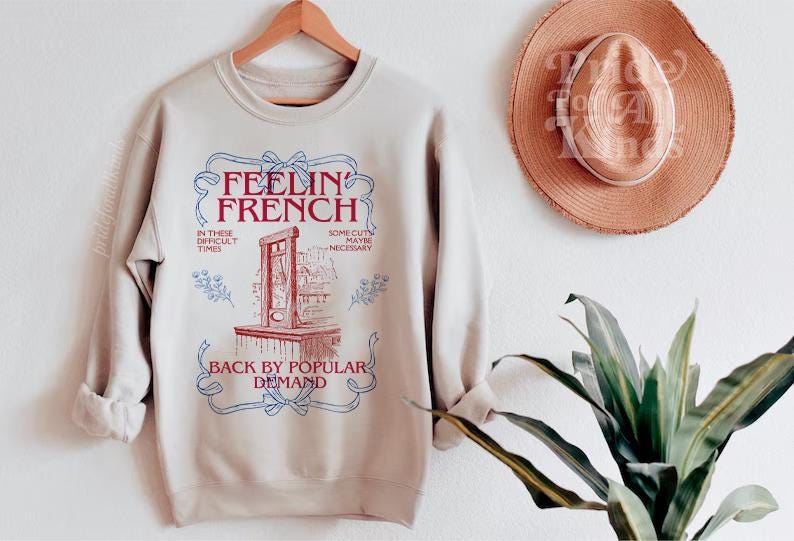 Feeling french shirt | back by popular demand | in these difficult times some cuts maybe necessary | french revolution | anti capitalist |