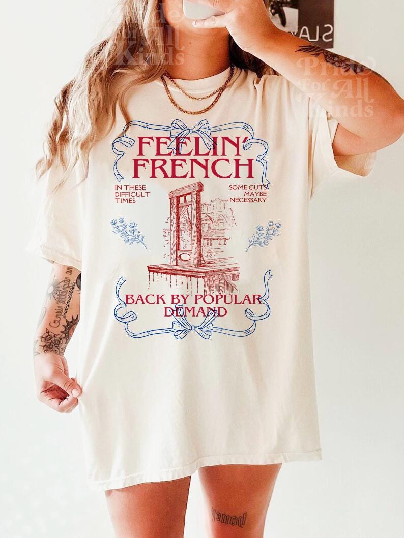 Feeling french shirt | back by popular demand | in these difficult times some cuts maybe necessary | french revolution | anti capitalist |