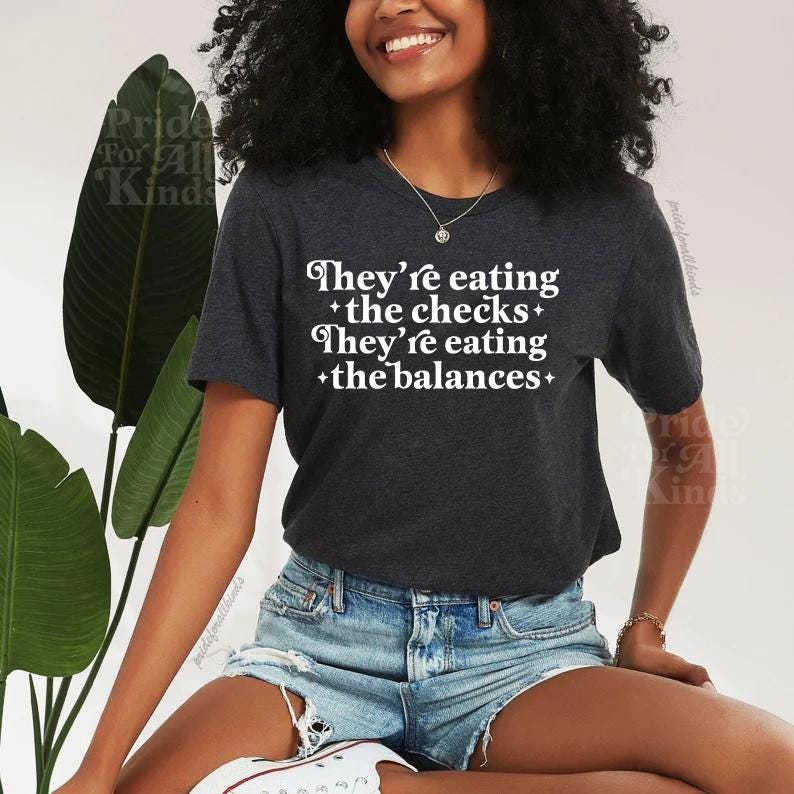 they're eating the checks they're eating the balances | liberal tshirt | resist shirt | fight fascism | vive la resistance | social justice