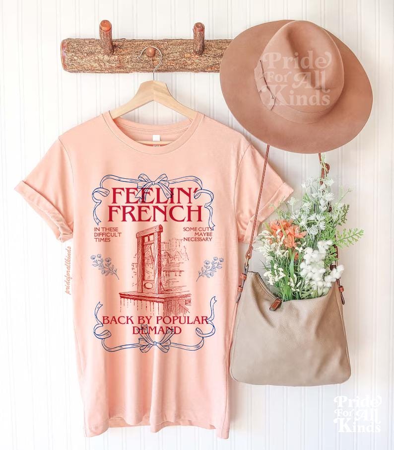 Feeling french shirt | back by popular demand | in these difficult times some cuts maybe necessary | french revolution | anti capitalist |