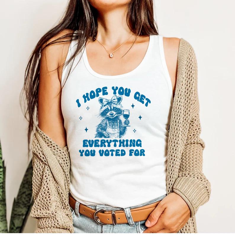 i hope you get everything you voted for tank top | feminist tank top | subtle anti trump | fdt tank top | anti maga | anti fascism | resist