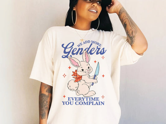 We add more genders everytime you complain shirt