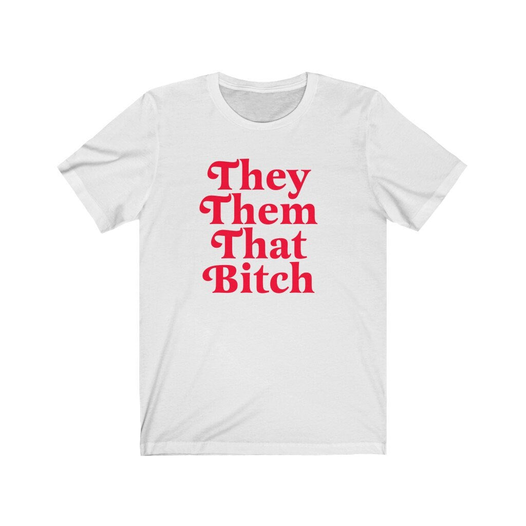 They Them That Bitch Shirt