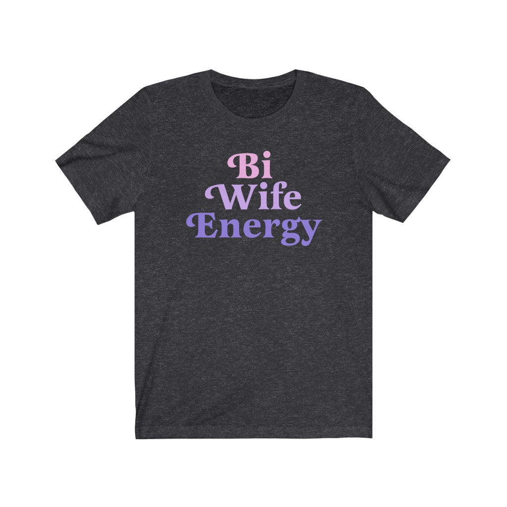 bi wife energy shirt