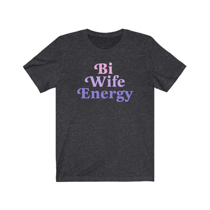 bi wife energy shirt