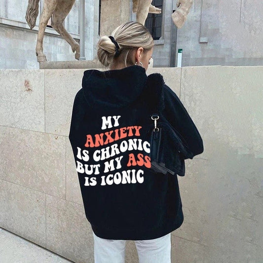 My anxiety is chronic but my ass is iconic