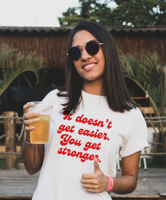 It doesn't get easier, you get stronger shirt
