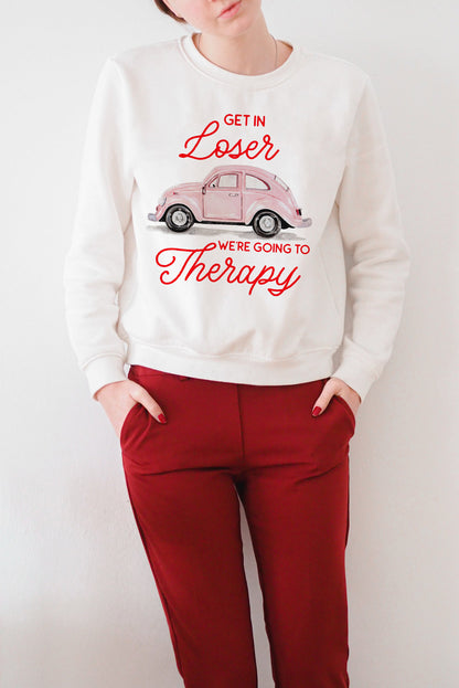 Get in Loser we're going to therapy sweatshirt