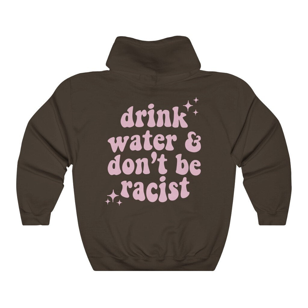 Drink water and dont be racist hoodie | social justice hoodie | anti racism hoodie | vsco girl hoodie | tumblr aesthetic hoodie | aoc hoodie