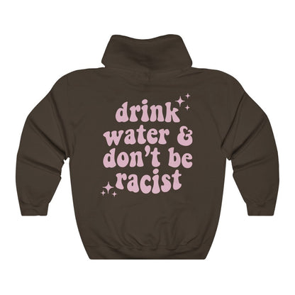 Drink water and dont be racist hoodie | social justice hoodie | anti racism hoodie | vsco girl hoodie | tumblr aesthetic hoodie | aoc hoodie