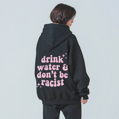 Drink water and dont be racist hoodie | social justice hoodie | anti racism hoodie | vsco girl hoodie | tumblr aesthetic hoodie | aoc hoodie