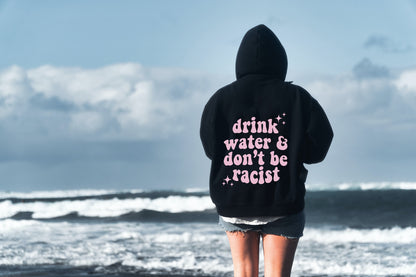 Drink water and dont be racist hoodie | social justice hoodie | anti racism hoodie | vsco girl hoodie | tumblr aesthetic hoodie | aoc hoodie