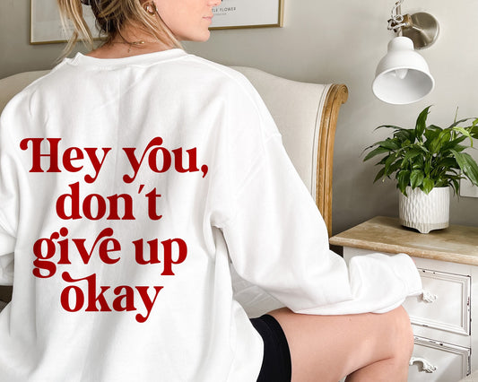 Hey you dont give up okay sweatshirt