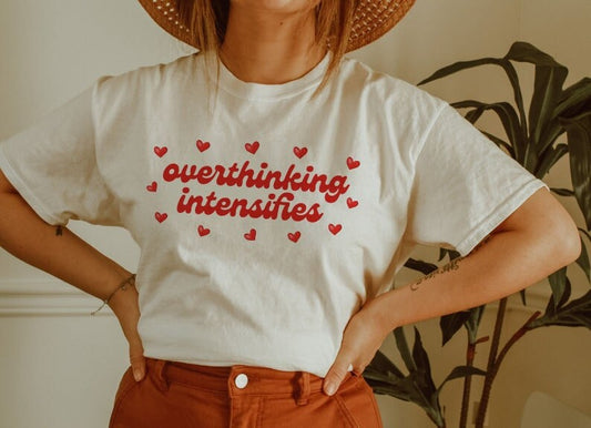 Overthinking intensifies shirt