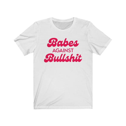 Babes against bullshit shirt