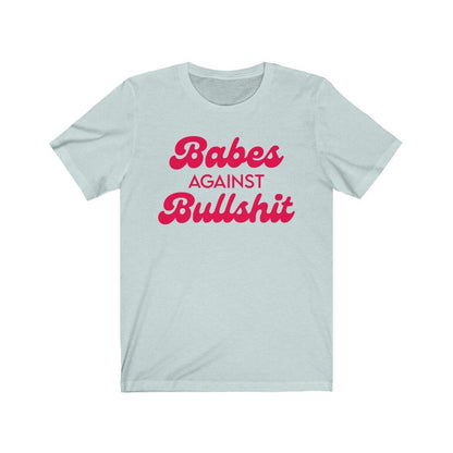 Babes against bullshit shirt