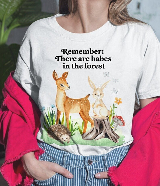 Remember there are babes in the forest t-shirt