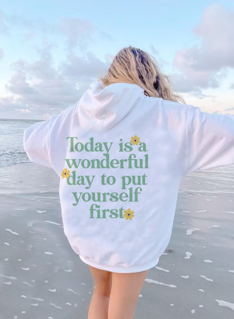 Today is a wonderful day to put yourself first hoodie | aesthetic hoodie | preppy hoodie | feminist hoodie | self love hoodie | vcso girl