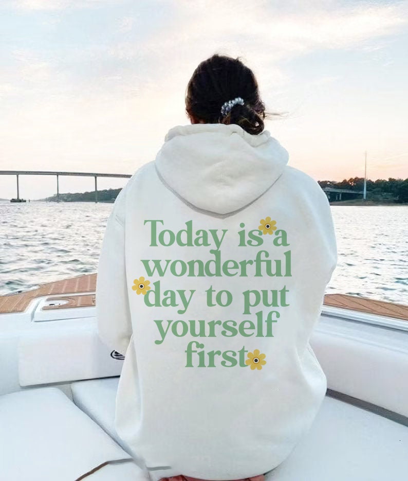 Today is a wonderful day to put yourself first hoodie | aesthetic hoodie | preppy hoodie | feminist hoodie | self love hoodie | vcso girl