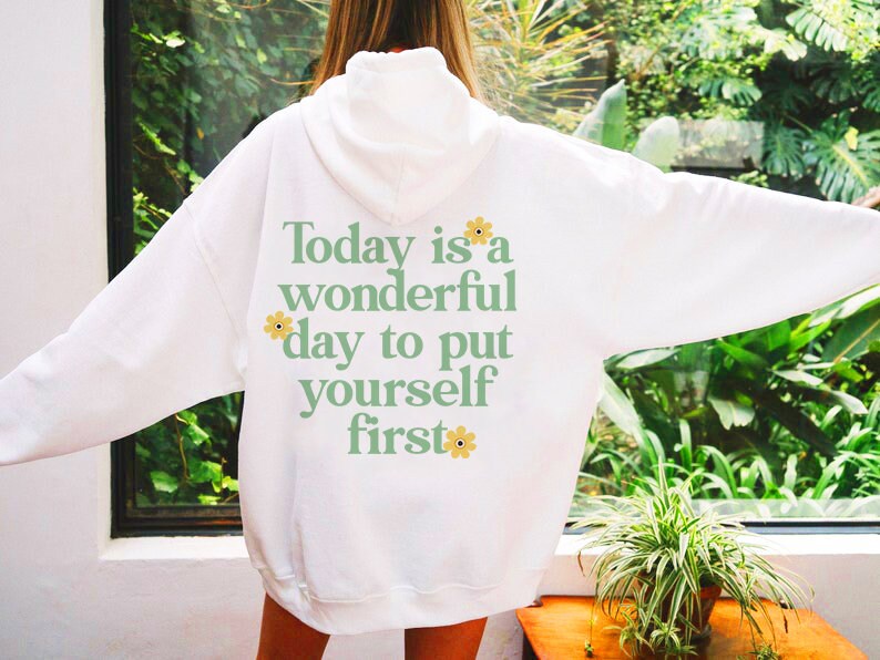 Today is a wonderful day to put yourself first hoodie | aesthetic hoodie | preppy hoodie | feminist hoodie | self love hoodie | vcso girl