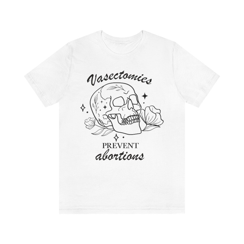 Vasectomies prevent abortion shirt