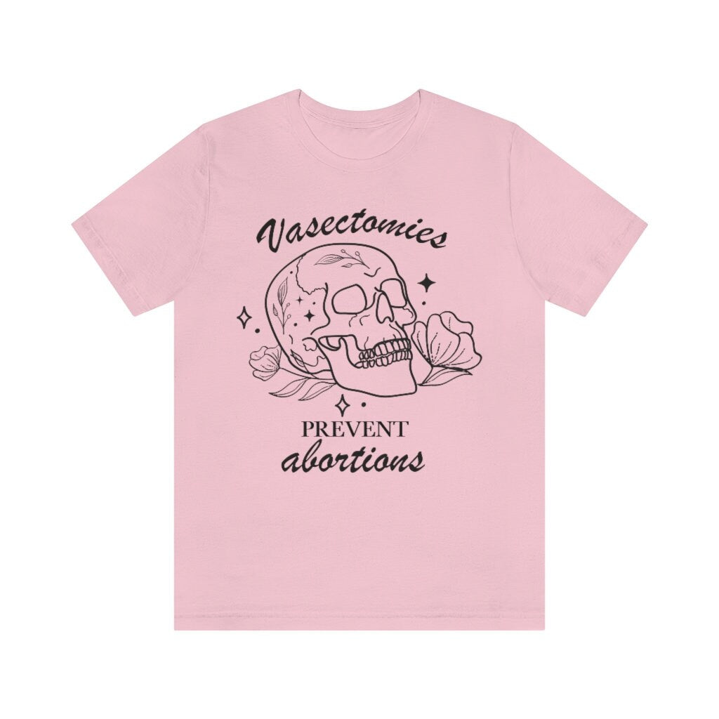 Vasectomies prevent abortion shirt